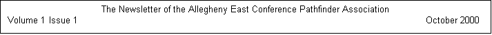 Text Box: The Newsletter of the Allegheny East Conference Pathfinder Association
Volume 1 Issue 1	October 2000 
